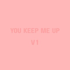 You Keep Me Up V1