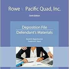 [Read] PDF EBOOK EPUB KINDLE Rowe v. Pacific Quad, Inc.: Deposition File, Defendant's Materials