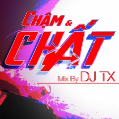 Mixtape - Chậm & Chất - DJ TX Mix