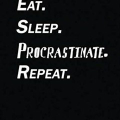 READ [⭐PDF⭐]  Eat Sleep Procrastinate Notebook Journal | 120 Pages (5.5''x8