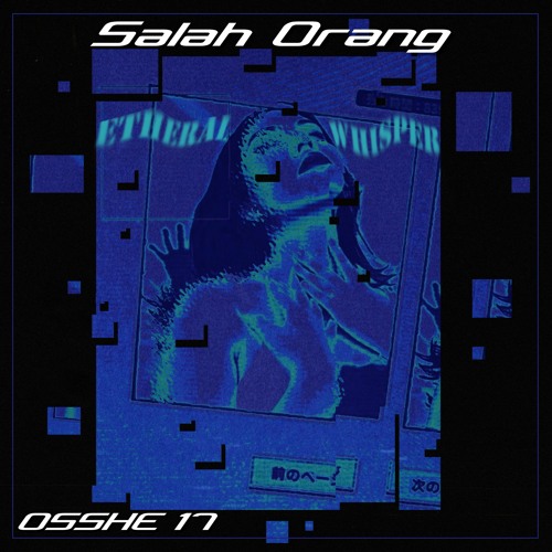 ORANG YANG SALAH - [ OSSHE 17] #NotForSale I Free Download