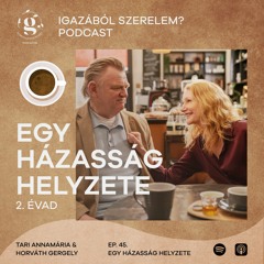 EGY HÁZASSÁG HELYZETE // IGAZÁBÓL SZERELEM? ep.45. feat. Tari Annamária