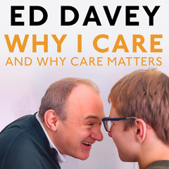 Why I Care: And why care matters, By Sir Ed Davey, Read by Sir Ed Davey