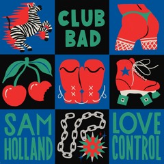 Sam Holland - Love Control [Club Bad]