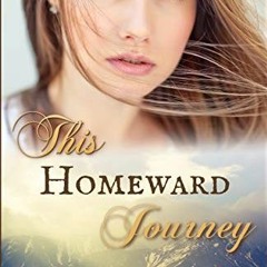 [View] [EBOOK EPUB KINDLE PDF] This Homeward Journey (The Mountain series Book 10) by