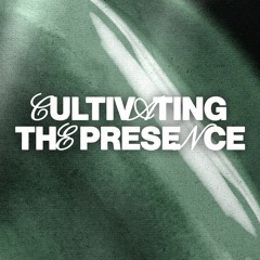 Cultivating the Presence