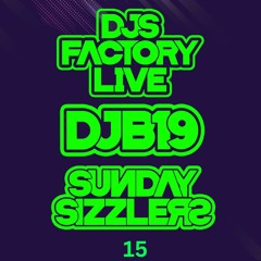 DJB19 Sunday Sizzler's 15 on DJ'S Factory