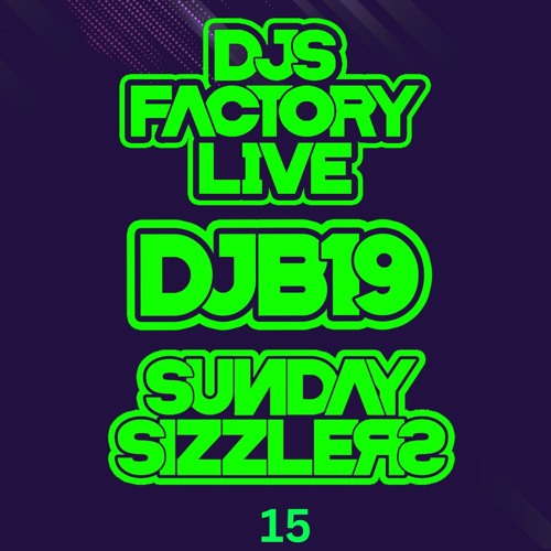 DJB19 Sunday Sizzler's 15 on DJ'S Factory