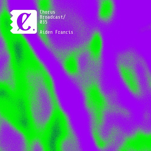 Chorus Broadcast 035 - Aiden Francis