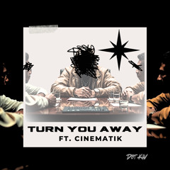 Turn You Away feat. Cinematik - DOT KAV