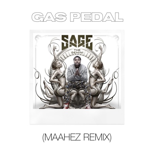 Stream SAGE THE GEMINI GAS PEDAL (MAAHEZ REMIX) by MAAHEZ Listen