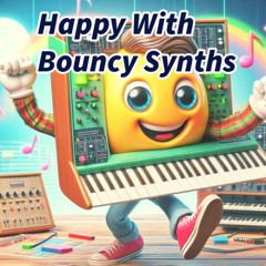 Happy With Bouncy Synths