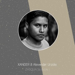 XANDER & Alexander Urzola - ZASQUA Session 1