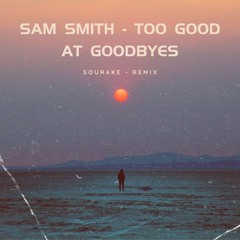 Sourake - (Sam Smith - Too Good At Goodbyes) -  Remix
