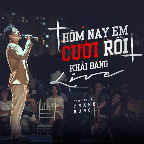 Hôm nay em cưới rồi - Khải Đăng (live)