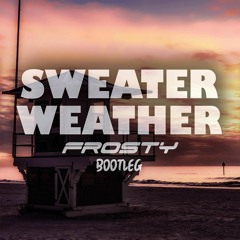 The Neighbourhood - Sweater Weather (Frosty Bootleg)