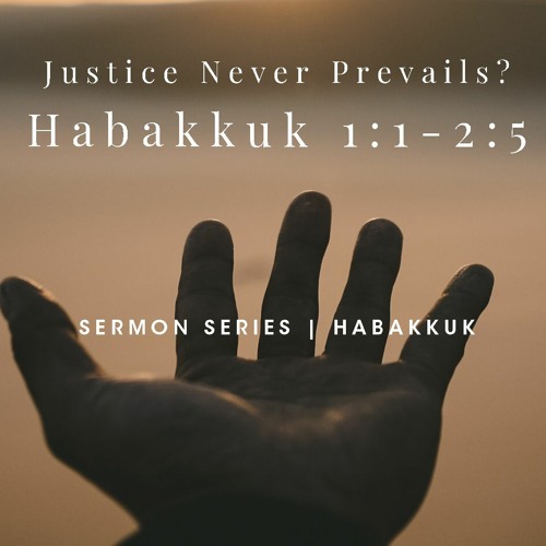 "Justice Never Prevails?" Habakkuk 1:1-2:5   Sept 13 2020