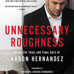 FREE KINDLE 🖌️ Unnecessary Roughness: Inside the Trial and Final Days of Aaron Herna