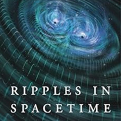 [Download] PDF 📚 Ripples in Spacetime: Einstein, Gravitational Waves, and the Future
