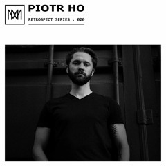 RETROSPECT 020: Piotr Ho