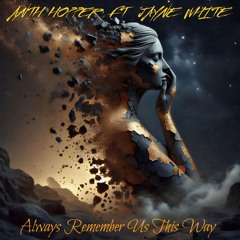 ANTH HOPPER - Ft  JAYNE WHITE -  ALWAYS REMEMBER US THIS WAY  ( Radio Edit )