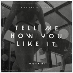 Tell Me How You Like It (Baby G X SKJ)