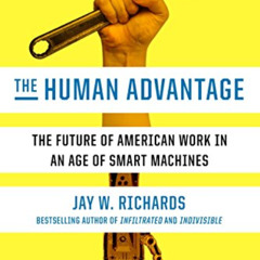 ACCESS EBOOK 🧡 The Human Advantage: The Future of American Work in an Age of Smart M