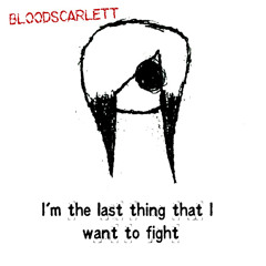 I’m The Last Thing That I Want To Fight
