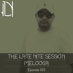 The Late Nite Session 003 With MELOOGA