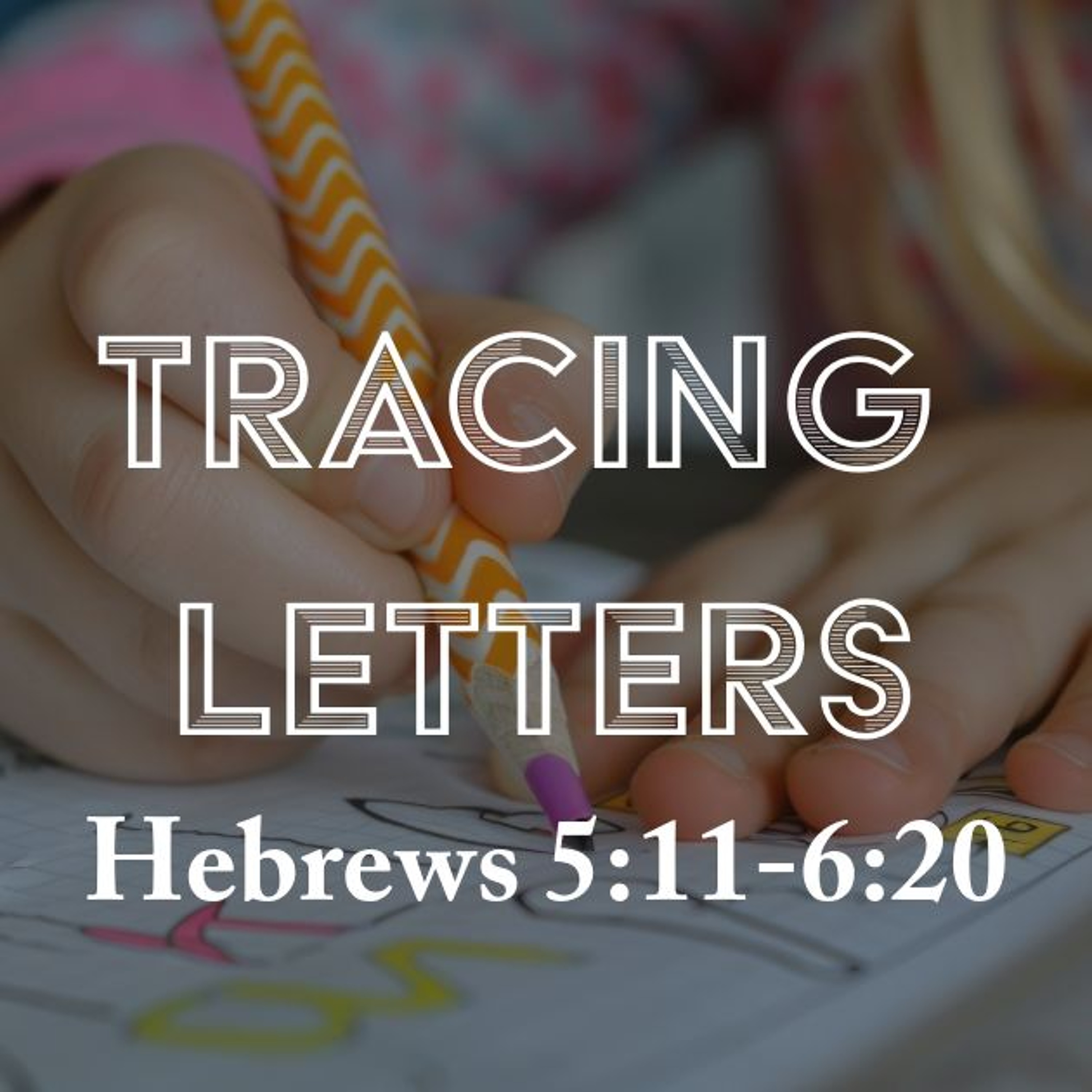 Message 9.22.24 Hebrews 5.11 - 6.20 episode artwork