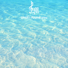 Until I Found You