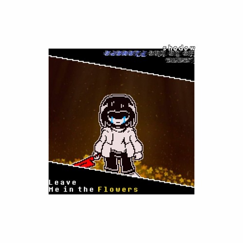 Leave Me In The Flowers (shadowed)