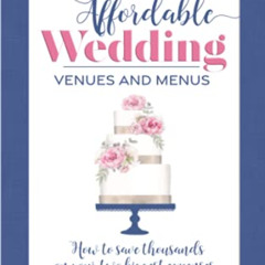 READ EBOOK 📙 Affordable Wedding Venues & Menus: How to Save Thousands on Your Two Bi