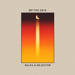 Rules x Dejector - Better Days