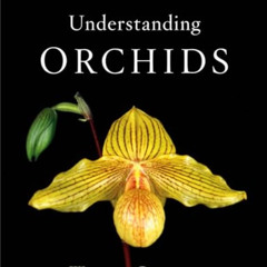[GET] KINDLE 📦 Understanding Orchids: An Uncomplicated Guide to Growing the World's