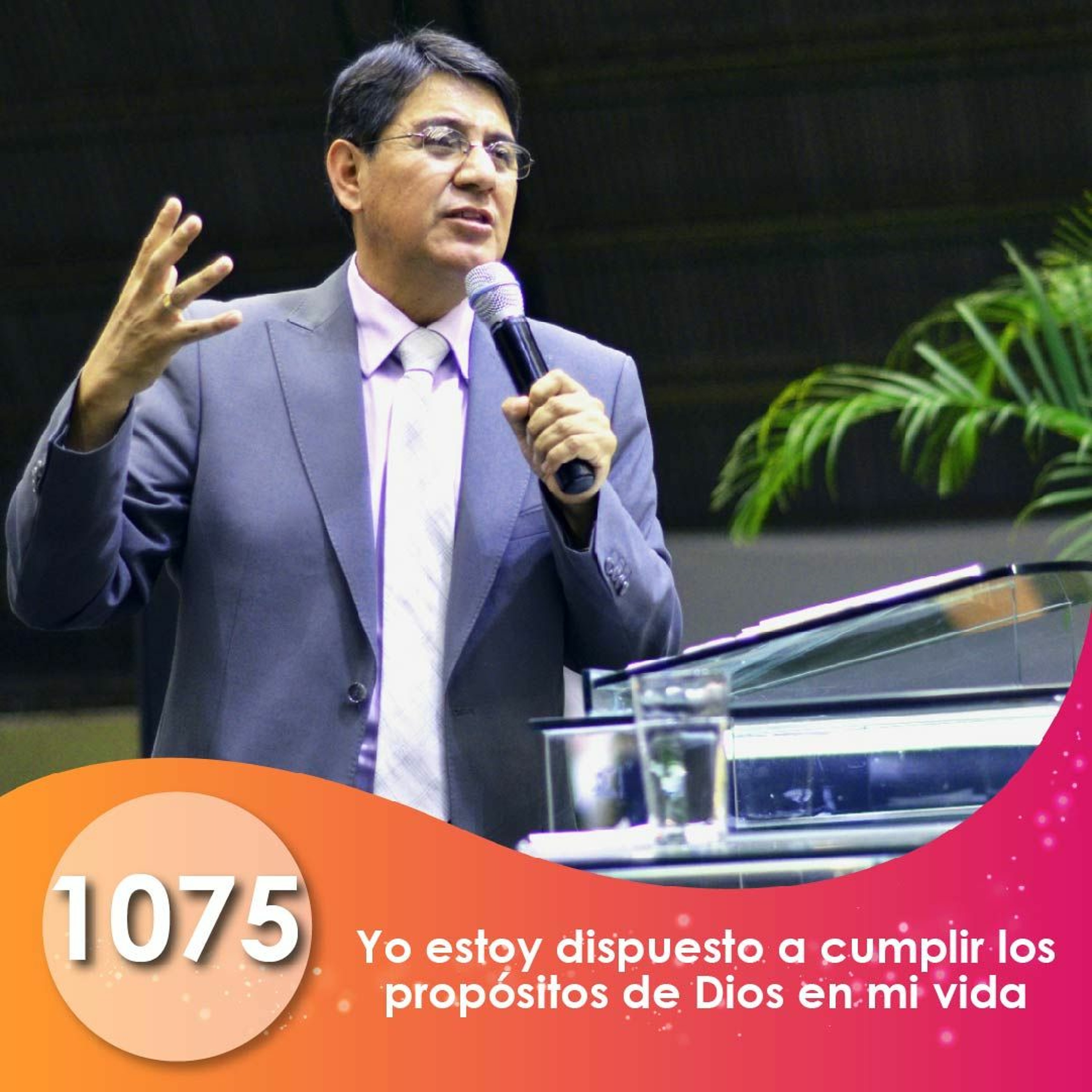 1075. Yo estoy dispuesto a cumplir los propósitos de Dios en mi vida | Ptr Mario Lima Vacaflor episode artwork