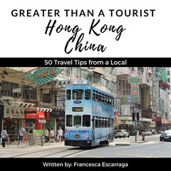 [FREE] EPUB 📙 Greater Than a Tourist: Hong Kong, China: 50 Travel Tips from a Local
