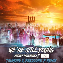 W&W, Nicky Romero - We're Still Young (trumup$ & pressure p)