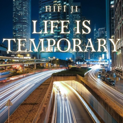 Stream Life is Temporary by HiFi Ji | Listen online for free on SoundCloud
