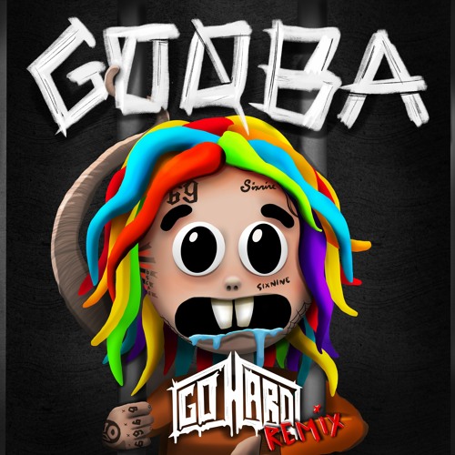 6IX9INE - GOOBA (GO HARD REMIX)