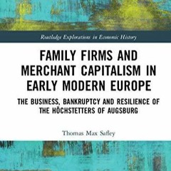 kindle Family Firms and Merchant Capitalism in Early Modern Europe: The Business,