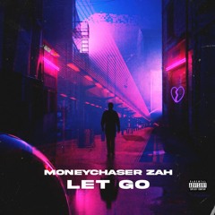 MONEYCHASER ZAH - LET GO