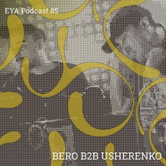 EYA PODCAST 85 - BERO B2B USHERENKO