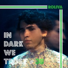 Roliva - IN DARK WE TRUST #38
