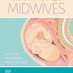 ~Read~[PDF] Anatomy and Physiology for Midwives - Jane Coad BSc PhD PGCEA (Author),Kevin Pedley