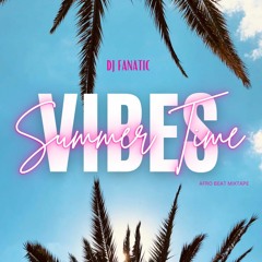 Summer Time Vybz • Afro Beat Mix