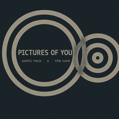 Pictures Of You _The Cure Remix_SantiReca
