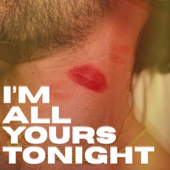 I'm All Yours Tonight
