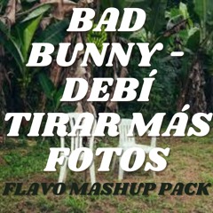 Baad Bunny - Debí tirar más fotos / FLAVO FREE MASHUP PACK (5 MASHUPS) TOP #5 REGGAETON CHARTS