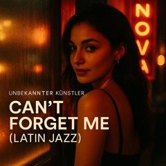 Can't Forget Me (Latin Jazz)